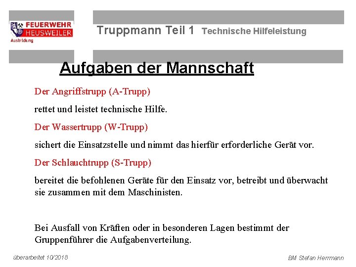 Truppmann Teil 1 Technische Hilfeleistung Aufgaben der Mannschaft Der Angriffstrupp (A-Trupp) rettet und leistet