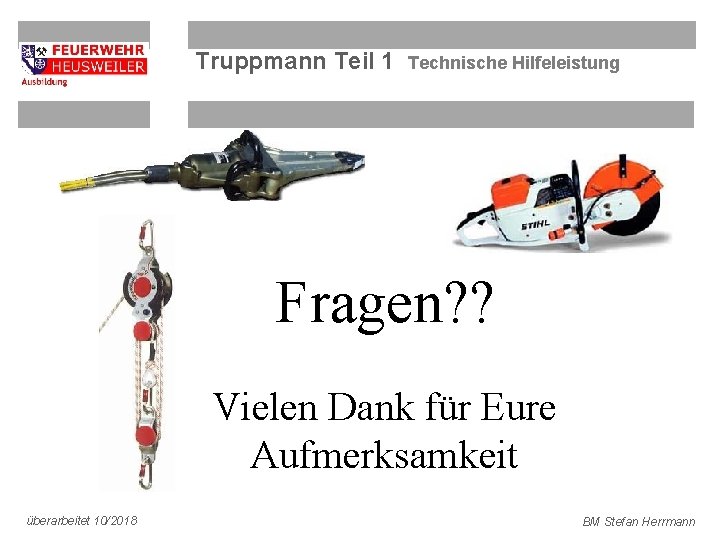 Truppmann Teil 1 Technische Hilfeleistung Fragen? ? Vielen Dank für Eure Aufmerksamkeit überarbeitet 10/2018