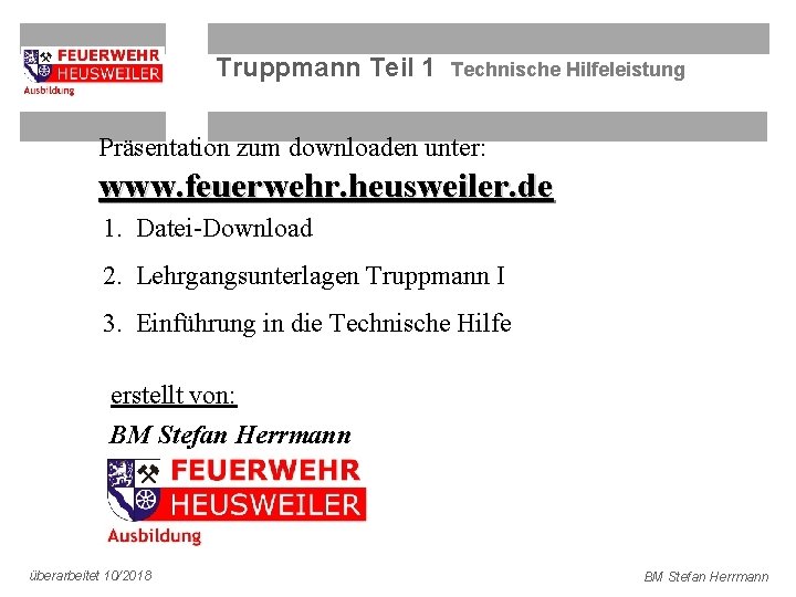 Truppmann Teil 1 Technische Hilfeleistung Präsentation zum downloaden unter: www. feuerwehr. heusweiler. de 1.