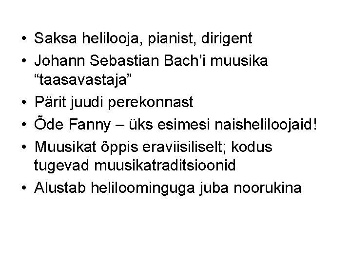  • Saksa helilooja, pianist, dirigent • Johann Sebastian Bach’i muusika “taasavastaja” • Pärit