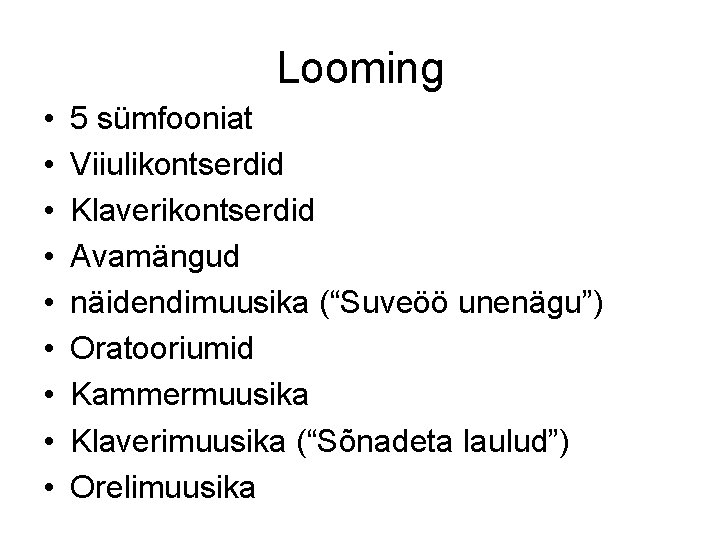 Looming • • • 5 sümfooniat Viiulikontserdid Klaverikontserdid Avamängud näidendimuusika (“Suveöö unenägu”) Oratooriumid Kammermuusika