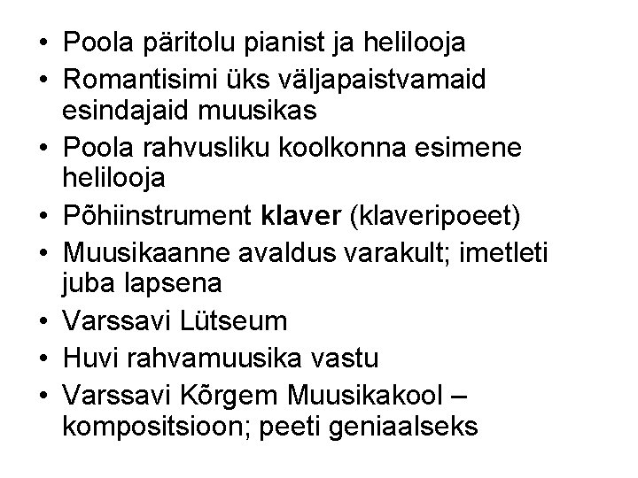  • Poola päritolu pianist ja helilooja • Romantisimi üks väljapaistvamaid esindajaid muusikas •