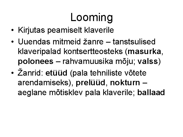 Looming • Kirjutas peamiselt klaverile • Uuendas mitmeid žanre – tanstsulised klaveripalad kontsertteosteks (masurka,