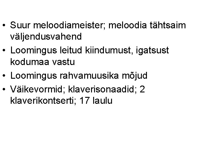  • Suur meloodiameister; meloodia tähtsaim väljendusvahend • Loomingus leitud kiindumust, igatsust kodumaa vastu