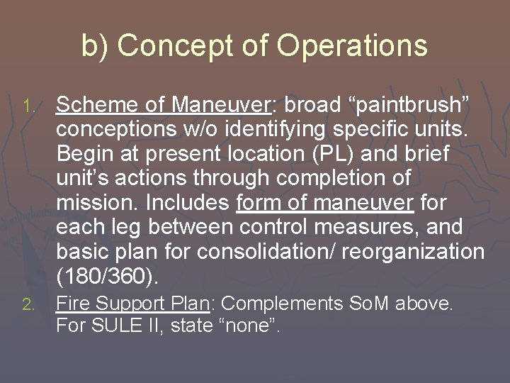 b) Concept of Operations 1. Scheme of Maneuver: broad “paintbrush” conceptions w/o identifying specific