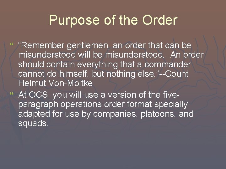 Purpose of the Order “Remember gentlemen, an order that can be misunderstood will be