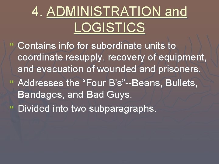 4. ADMINISTRATION and LOGISTICS Contains info for subordinate units to coordinate resupply, recovery of