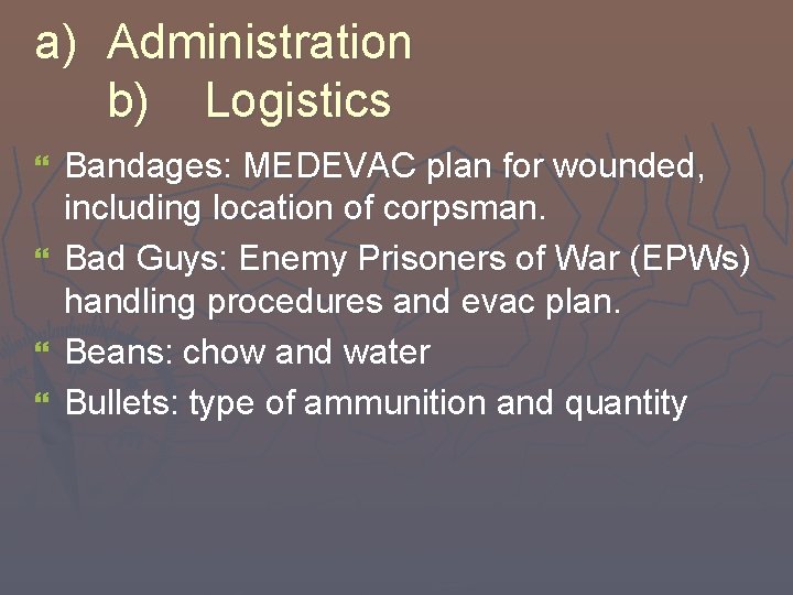 a) Administration b) Logistics } } Bandages: MEDEVAC plan for wounded, including location of