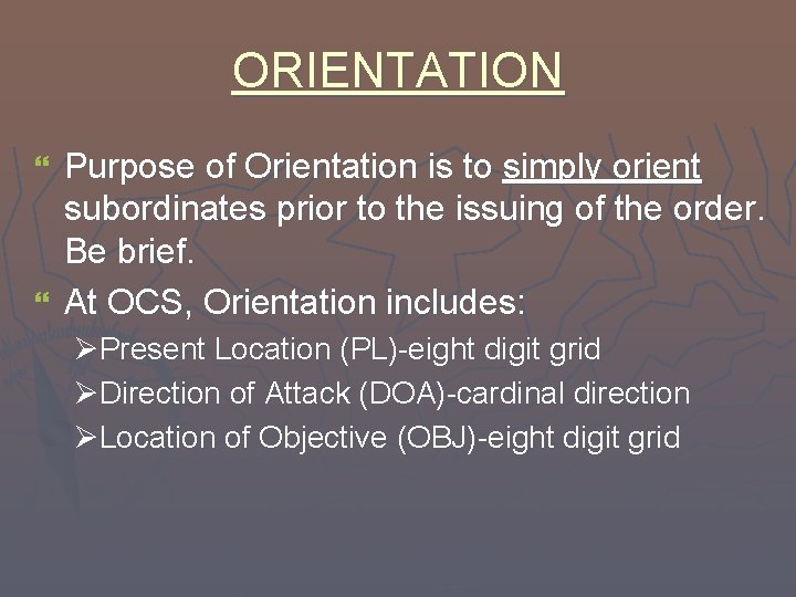 ORIENTATION Purpose of Orientation is to simply orient subordinates prior to the issuing of
