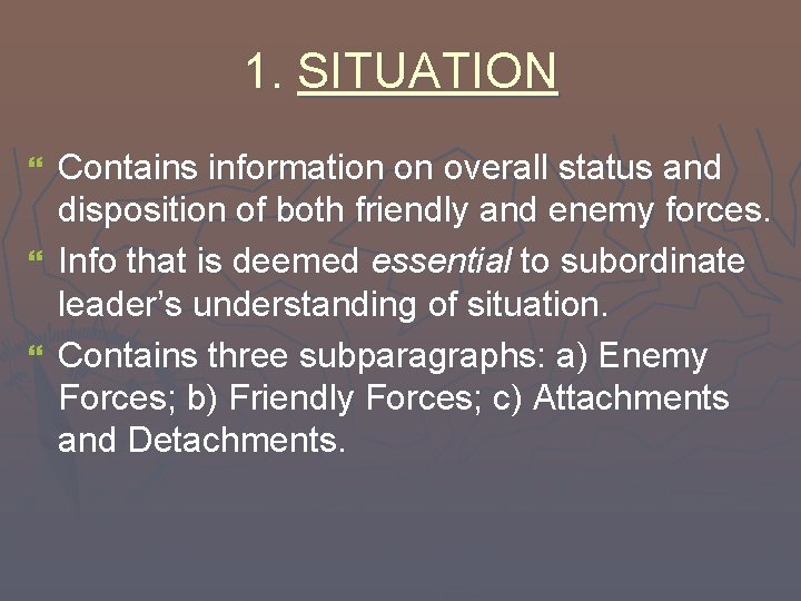 1. SITUATION Contains information on overall status and disposition of both friendly and enemy