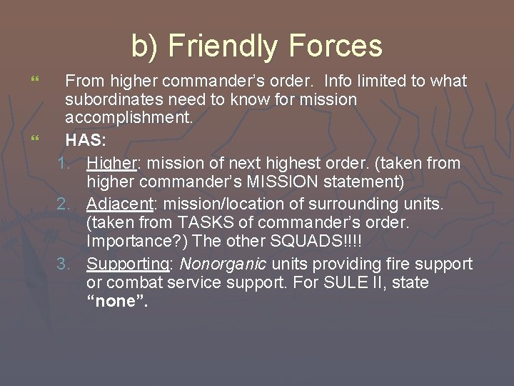 b) Friendly Forces } } From higher commander’s order. Info limited to what subordinates