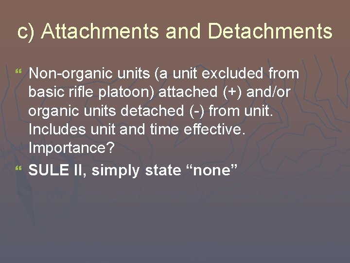 c) Attachments and Detachments Non-organic units (a unit excluded from basic rifle platoon) attached