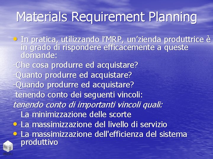 Materials Requirement Planning • In pratica, utilizzando l’MRP, un’zienda produttrice è in grado di