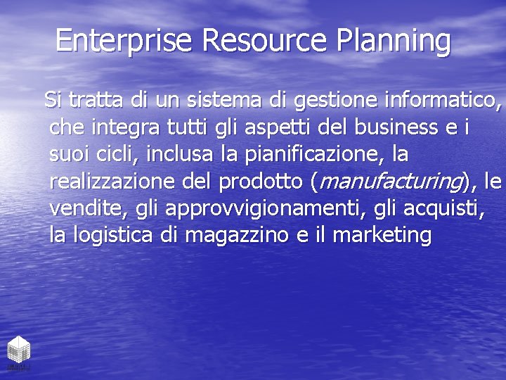 Enterprise Resource Planning Si tratta di un sistema di gestione informatico, che integra tutti