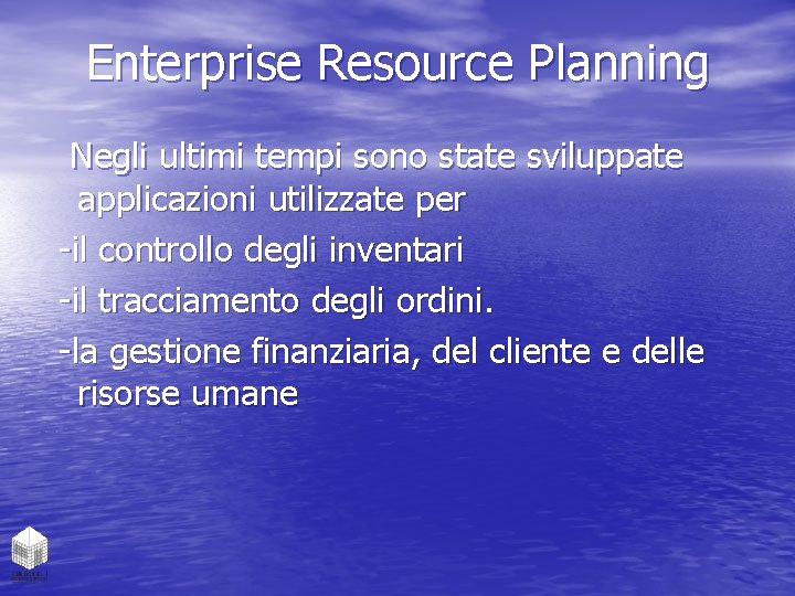 Enterprise Resource Planning Negli ultimi tempi sono state sviluppate applicazioni utilizzate per -il controllo