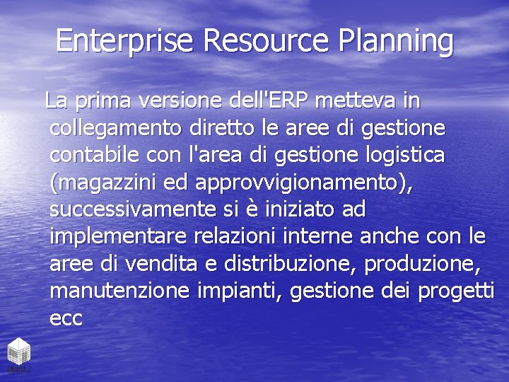 Enterprise Resource Planning La prima versione dell'ERP metteva in collegamento diretto le aree di