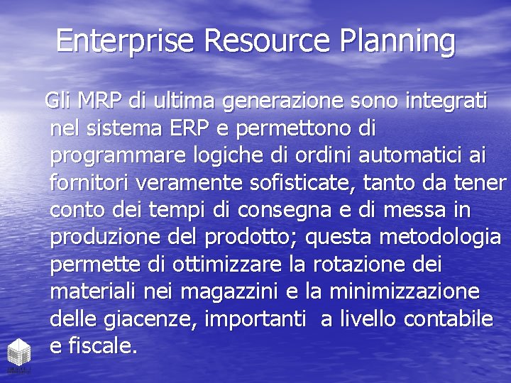 Enterprise Resource Planning Gli MRP di ultima generazione sono integrati nel sistema ERP e
