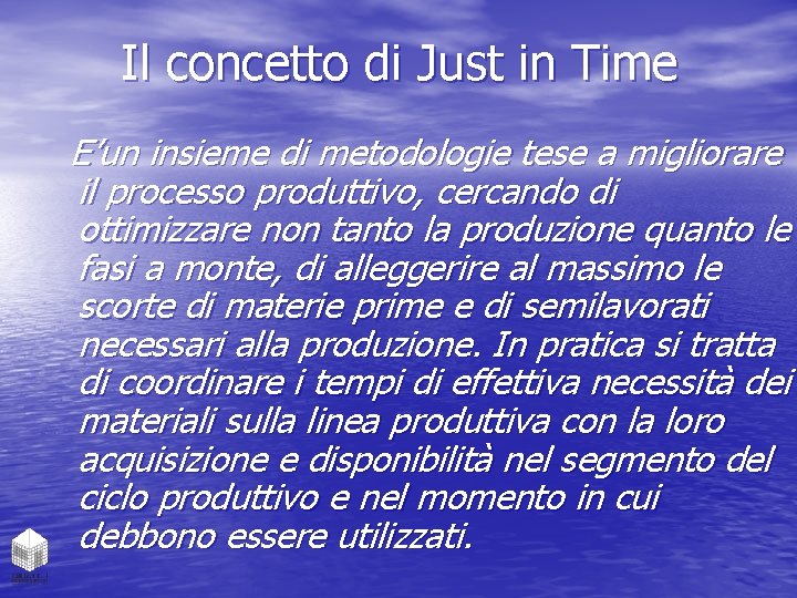 Il concetto di Just in Time E’un insieme di metodologie tese a migliorare il