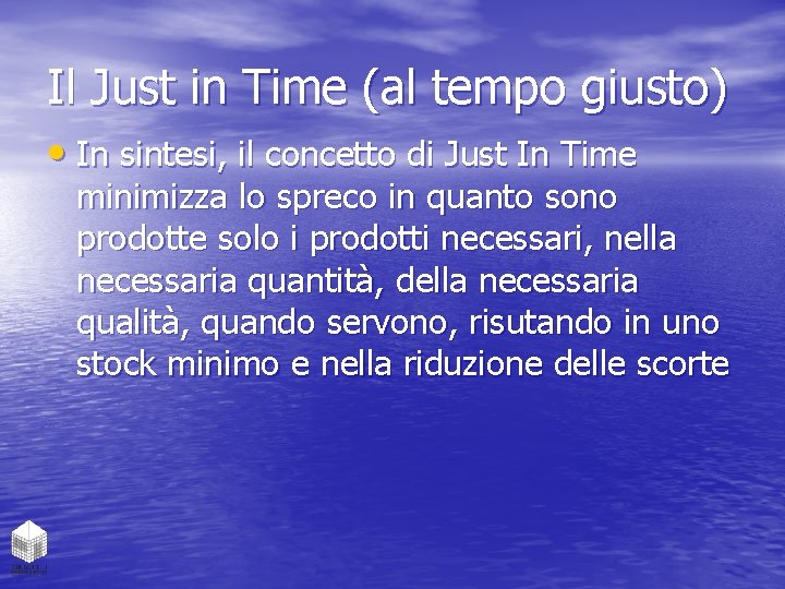 Il Just in Time (al tempo giusto) • In sintesi, il concetto di Just