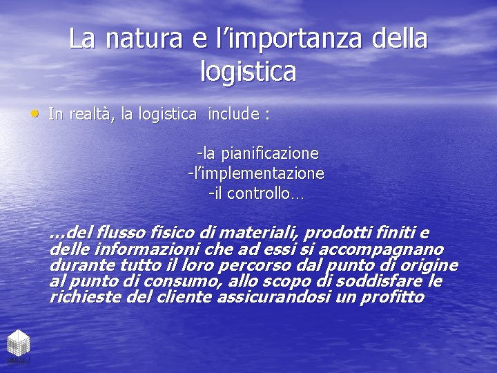 La natura e l’importanza della logistica • In realtà, la logistica include : -la