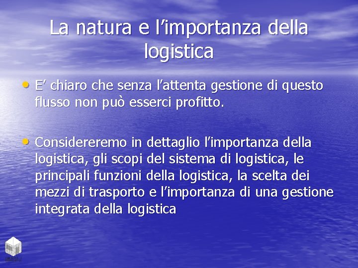 La natura e l’importanza della logistica • E’ chiaro che senza l’attenta gestione di