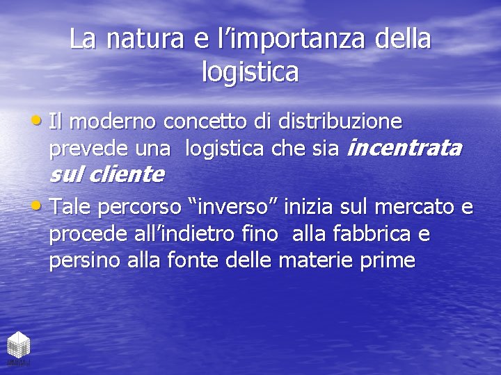 La natura e l’importanza della logistica • Il moderno concetto di distribuzione prevede una