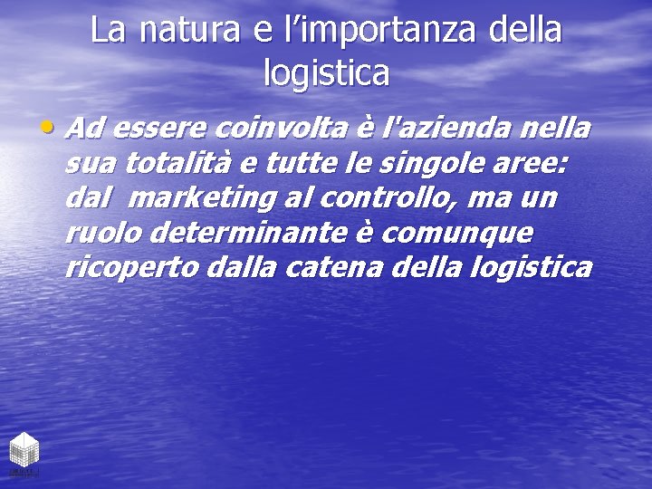 La natura e l’importanza della logistica • Ad essere coinvolta è l'azienda nella sua