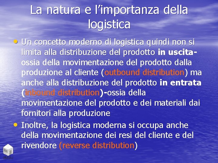 La natura e l’importanza della logistica • Un concetto moderno di logistica quindi non