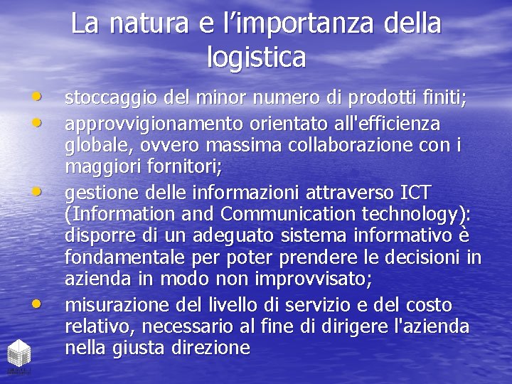 La natura e l’importanza della logistica • stoccaggio del minor numero di prodotti finiti;