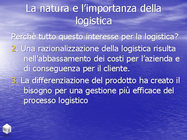 La natura e l’importanza della logistica Perchè tutto questo interesse per la logistica? 2.