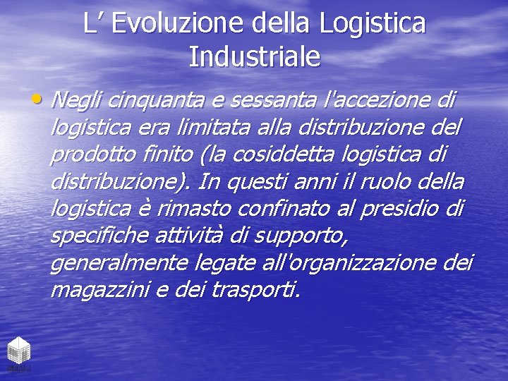 L’ Evoluzione della Logistica Industriale • Negli cinquanta e sessanta l'accezione di logistica era