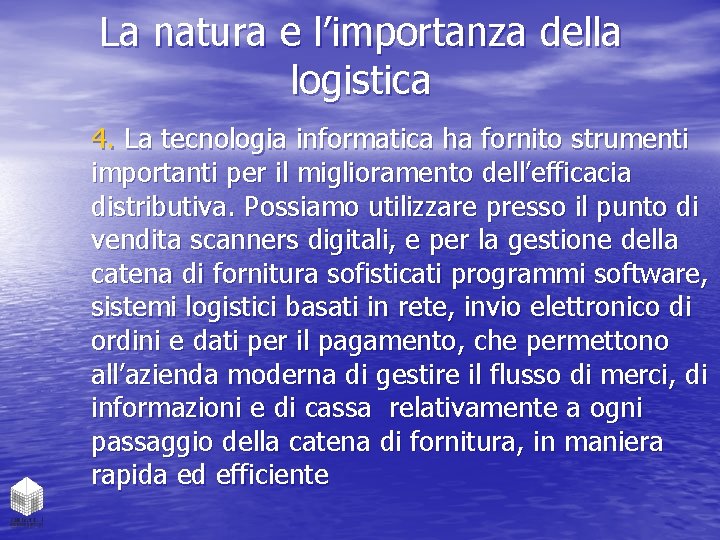 La natura e l’importanza della logistica 4. La tecnologia informatica ha fornito strumenti importanti