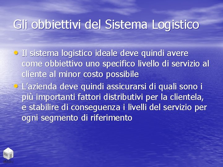 Gli obbiettivi del Sistema Logistico • Il sistema logistico ideale deve quindi avere •