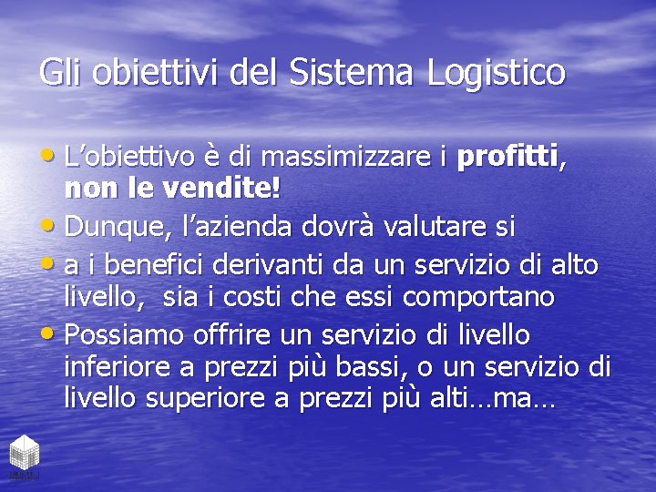 Gli obiettivi del Sistema Logistico • L’obiettivo è di massimizzare i profitti, non le