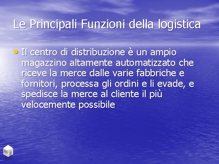 Le Principali Funzioni della logistica • Il centro di distribuzione è un ampio magazzino