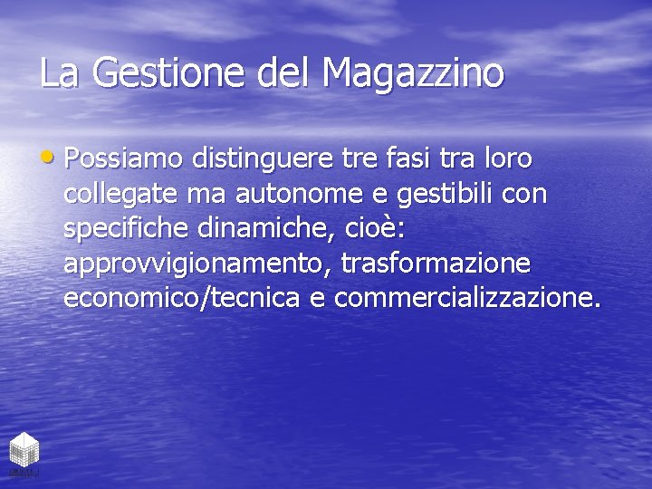 La Gestione del Magazzino • Possiamo distinguere tre fasi tra loro collegate ma autonome