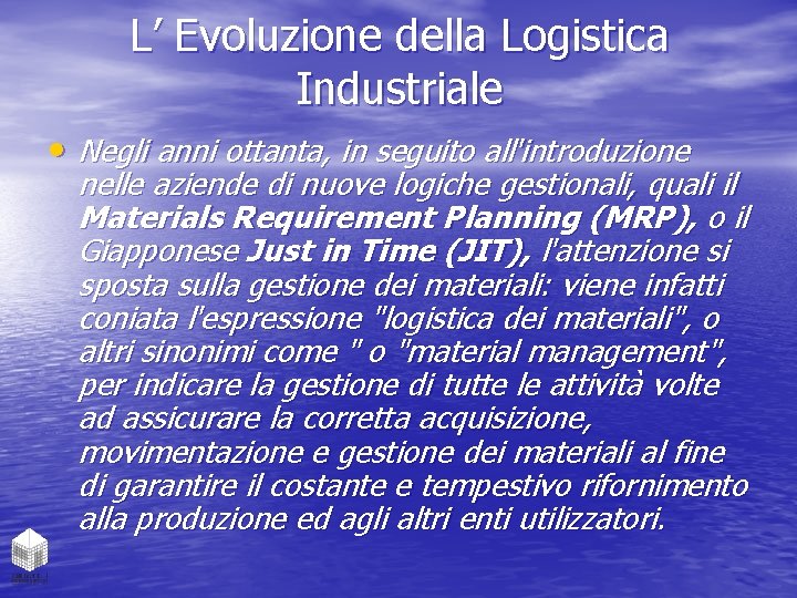 L’ Evoluzione della Logistica Industriale • Negli anni ottanta, in seguito all'introduzione nelle aziende