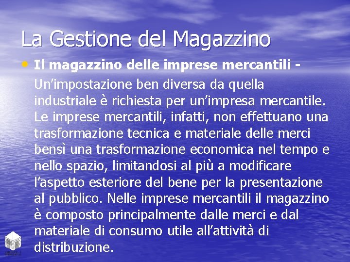 La Gestione del Magazzino • Il magazzino delle imprese mercantili Un’impostazione ben diversa da