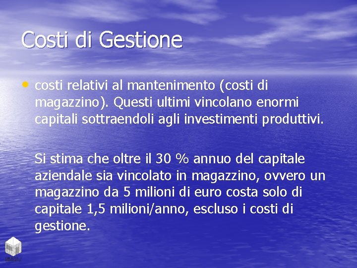 Costi di Gestione • costi relativi al mantenimento (costi di magazzino). Questi ultimi vincolano