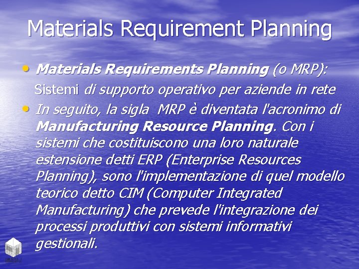 Materials Requirement Planning • Materials Requirements Planning (o MRP): Sistemi di supporto operativo per