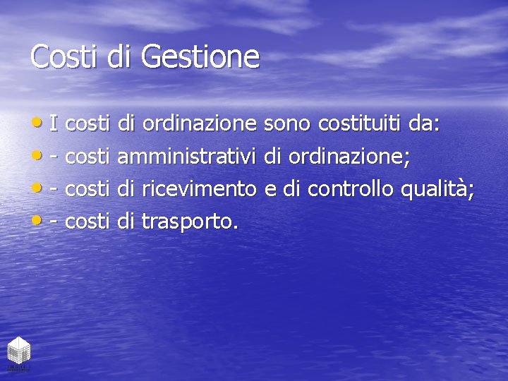 Costi di Gestione • I costi di ordinazione sono costituiti da: • - costi