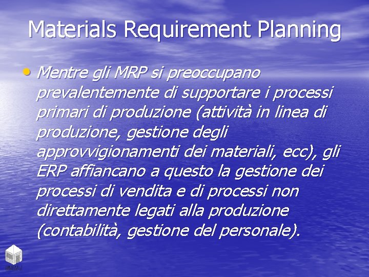 Materials Requirement Planning • Mentre gli MRP si preoccupano prevalentemente di supportare i processi