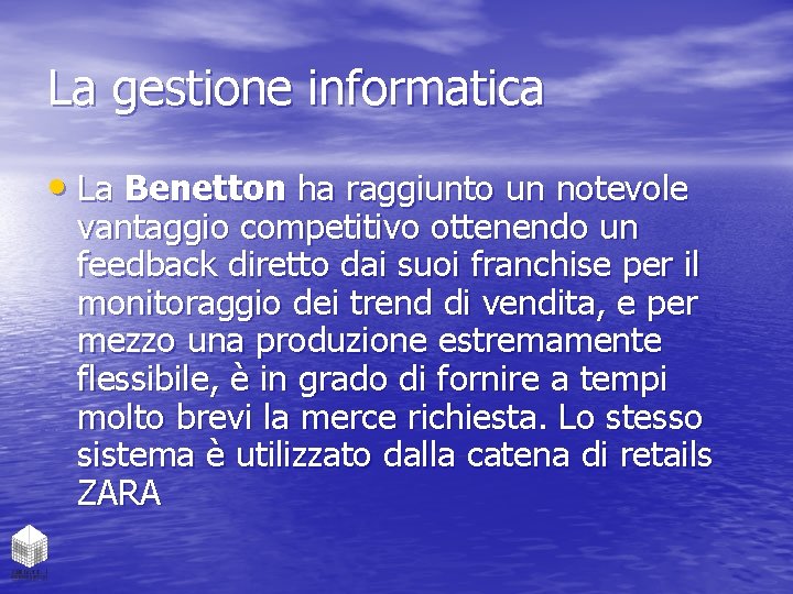 La gestione informatica • La Benetton ha raggiunto un notevole vantaggio competitivo ottenendo un