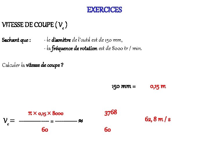 EXERCICES VITESSE DE COUPE ( Vc ) Sachant que : - le diamètre de
