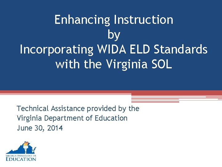 Enhancing Instruction by Incorporating WIDA ELD Standards with the Virginia SOL Technical Assistance provided