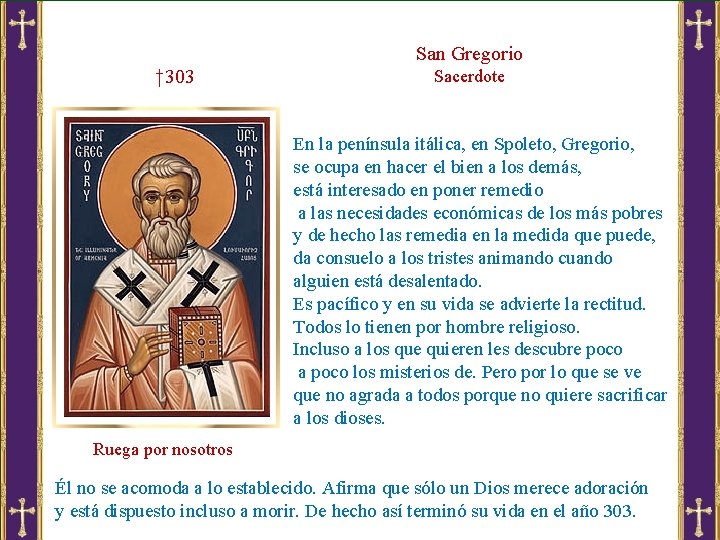 San Gregorio † 303 Sacerdote En la península itálica, en Spoleto, Gregorio, se ocupa