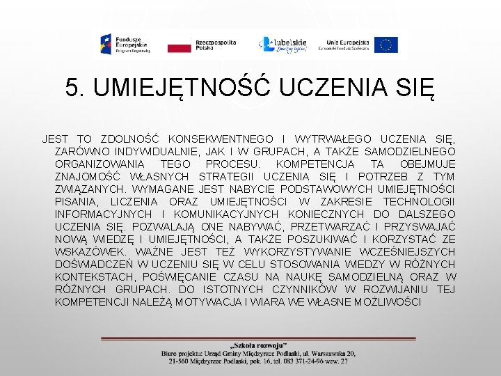 5. UMIEJĘTNOŚĆ UCZENIA SIĘ JEST TO ZDOLNOŚĆ KONSEKWENTNEGO I WYTRWAŁEGO UCZENIA SIĘ, ZARÓWNO INDYWIDUALNIE,