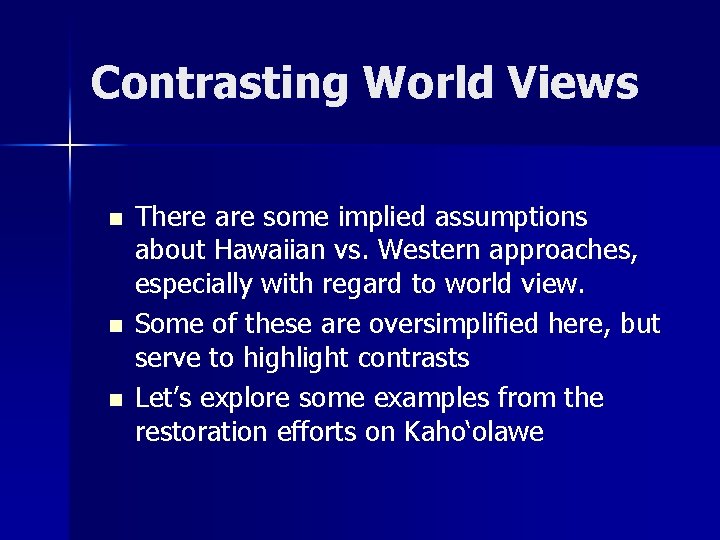 Contrasting World Views n n n There are some implied assumptions about Hawaiian vs.