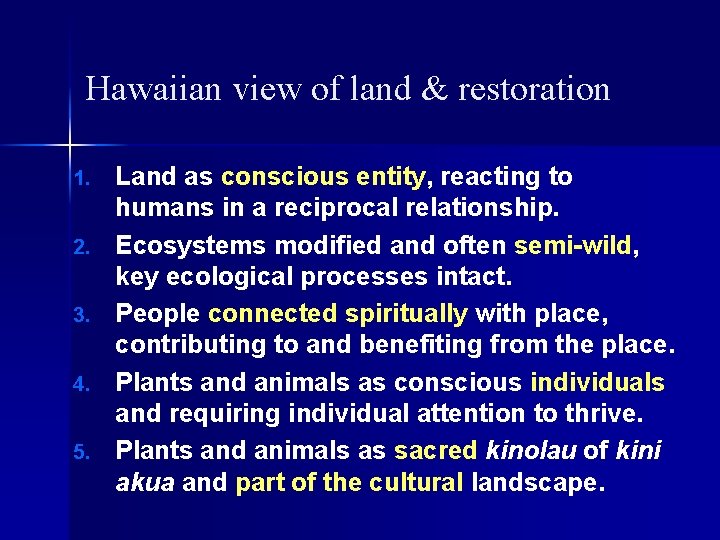 Hawaiian view of land & restoration 1. 2. 3. 4. 5. Land as conscious