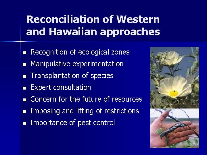 Reconciliation of Western and Hawaiian approaches n Recognition of ecological zones n Manipulative experimentation